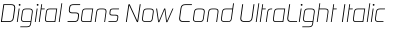Digital Sans Now Cond UltraLight Italic